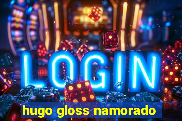 hugo gloss namorado